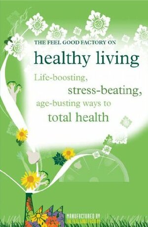 Healthy Living (The Feel Good Factory) by Infinite Ideas, Elisabeth Wilson