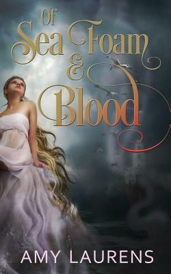 Of Sea Foam and Blood by Amy Laurens
