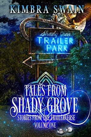 Tales from Shady Grove: Stories from the Trailerverse, Volume One by Kimbra Swain