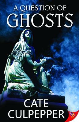 A Question of Ghosts by Cate Culpepper