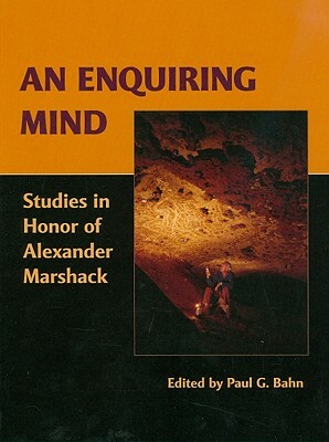 An Enquiring Mind: Studies in Honor of Alexander Marshack by Paul G. Bahn