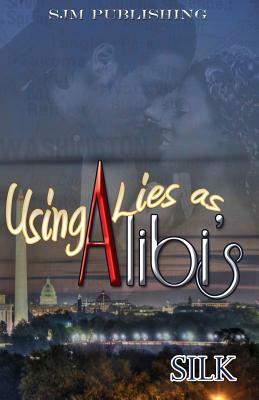 Using Lies As Alibi's by Silk