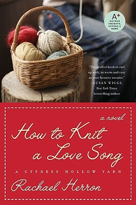 How to Knit a Love Song: A Cypress Hollow Yarn Book 1 by Rachael Herron