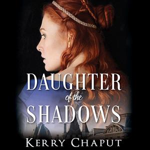 Daughter of the Shadows: Defying the Crown, Book 2 by Kerry Chaput, Kerry Chaput