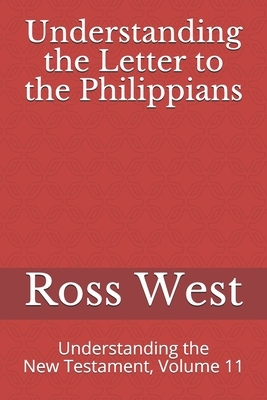 Understanding the Letter to the Philippians: Understanding the New Testament, Volume 11 by Ross West