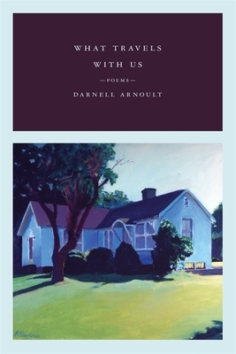 What Travels with Us: Poems by Darnell Arnoult