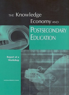 The Knowledge Economy and Postsecondary Education: Report of a Workshop by Center for Education, National Research Council, Division of Behavioral and Social Scienc