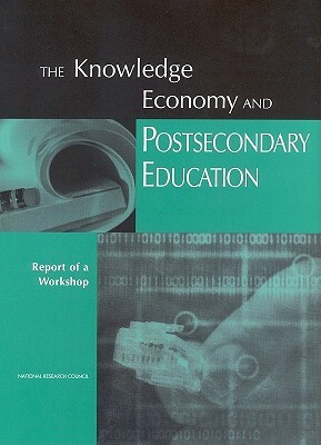 The Knowledge Economy and Postsecondary Education: Report of a Workshop by Center for Education, Division of Behavioral and Social Scienc, National Research Council