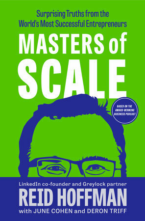 Masters of Scale: Surprising Truths from the World's Most Successful Entrepreneurs by June Cohen, June Cohen, Deron Triff, Deron Triff, Reid Hoffman, Reid Hoffman