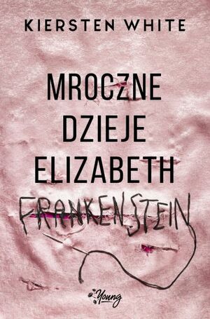 Mroczne dzieje Elizabeth Frankenstein by Kiersten White