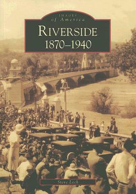 Riverside, 1870-1940 by Steve Lech