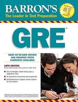 Barron's GRE: Graduate Record Examination by Sharon Weiner Green M.A., Sharon Weiner Green M.A., Ira K. Wolf Ph.D.