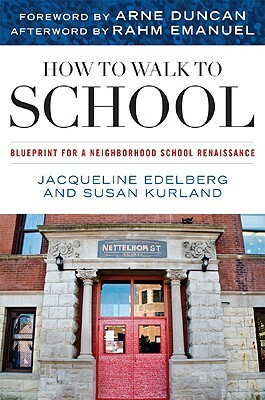 How to Walk to School: Blueprint for a Neighborhood School Renaissance by Susan Kurland, Jacqueline Edelberg