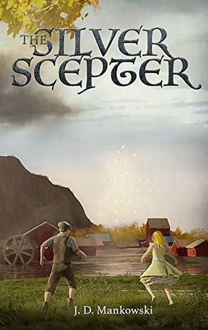 The Silver Scepter by J.D. Mankowski, J.D. Mankowski