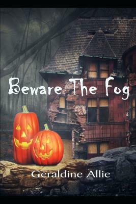 Beware the Fog: A Halloween Short Story by Geraldine Allie