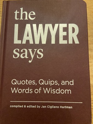 the LAWYER says. Quotes, Quips, and Words of Wisdom by Jan Cigliano