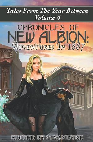Chronicles of New Albion: Adventures in 1887 by C. Vandyke
