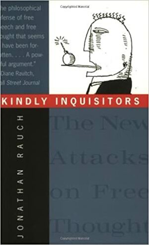 Kindly Inquisitors: The New Attacks on Free Thought by Jonathan Rauch