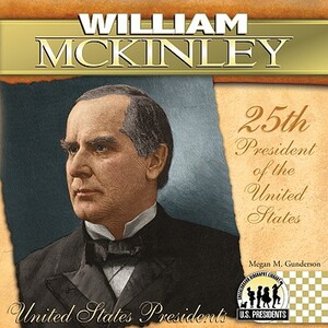 William McKinley: 25th President of the United States by Megan M. Gunderson