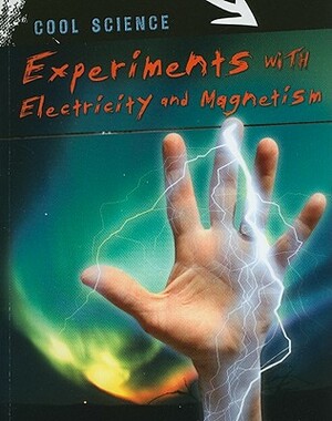 Experiments with Electricity and Magnetism by Chris Woodford