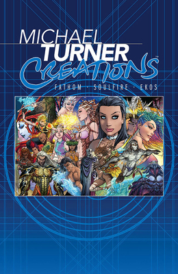 Michael Turner Creations: Featuring Fathom, Soulfire, and Ekos by Michael Turner, Jeph Loeb, Bill O'Neil