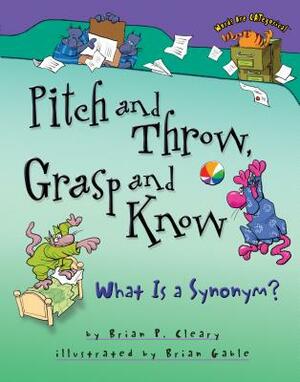 Pitch and Throw, Grasp and Know: What Is a Synonym? by Brian P. Cleary