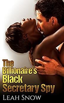 The Billionaire's Black Secretary Spy by Leah Snow
