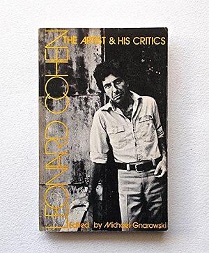 Leonard Cohen: The Artist and His Critics by Michael Gnarowski