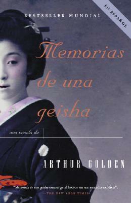 Memorias de Una Geisha: Una Novela by Arthur Golden