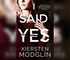 I Said Yes: An Addictive Psychological Thriller by Kiersten Modglin