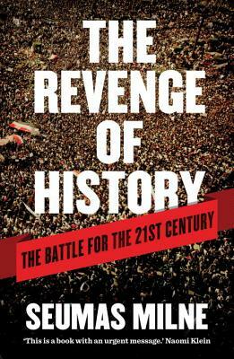 The Revenge of History: The Battle for the 21st Century by Seumas Milne