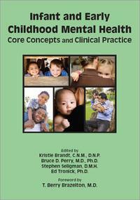 Infant and Early Childhood Mental Health: Core Concepts and Clinical Practice by Stephen Seligman, Bruce D. Perry, Kristie Brandt