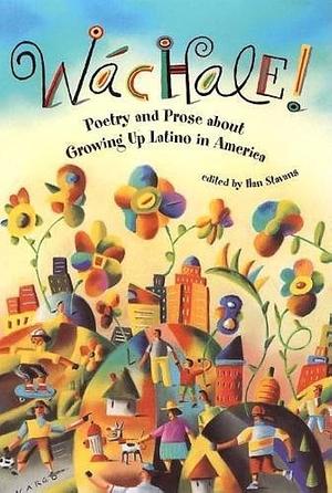 Wachale! : Poetry and Prose about Growing Up Latino by Rosaura Sánchez, Judith Ortiz Cofer, Ilan Stavans, Ilan Stavans
