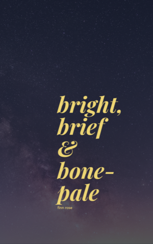 bright, brief & bone-pale by Finn Rose