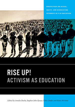 Rise Up!: Activism as Education by Keon M. McGuire, Chris Linder, Amalia Dache, Stephen John Quaye