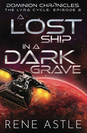 A Lost Ship in a Dark Grave by Rene Astle