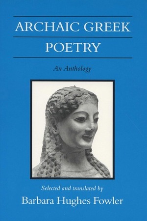 Archaic Greek Poetry: An Anthology by Barbara Hughes Fowler