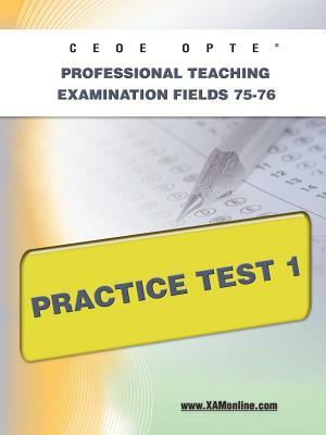 Ceoe Opte Oklahoma Professional Teaching Examination Fields 75-76 Practice Test 1 by Sharon A. Wynne