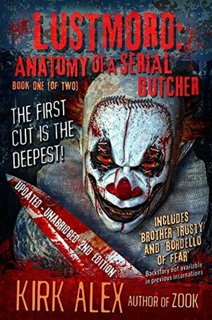 Lustmord: Anatomy of a Serial Butcher - Book One (of Two) by Kirk Alex