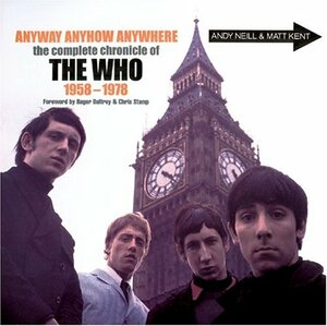 Anyway, Anyhow, Anywhere; The Complete Chronicle of The Who: The Complete Chronicle of THE WHO 1958-1978 by Andy Neill