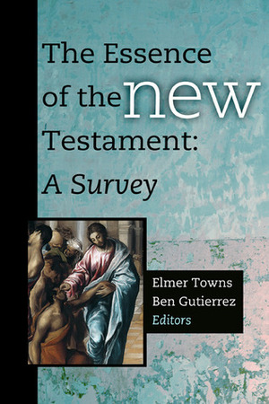 The Essence of the New Testament: A Survey by Ben Gutierrez, Elmer L. Towns