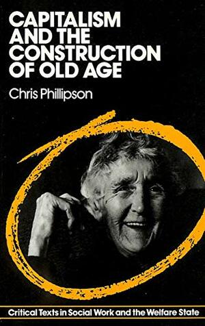 Capitalism and the Construction of Old Age by Chris Phillipson