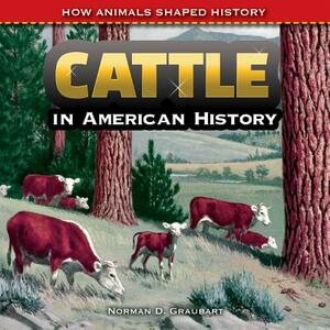 Cattle in American History by Norman D. Graubart