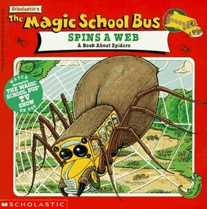 The Magic School Bus Spins A Web: A Book About Spiders by Joanna Cole, Tracey West, Jim Durk