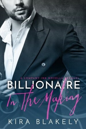 Billionaire In The Making by Kira Blakely