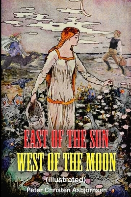 East of the Sun West of the Moon (illustrated): complete with original classic illustrations by Peter Christen Asbjørnsen