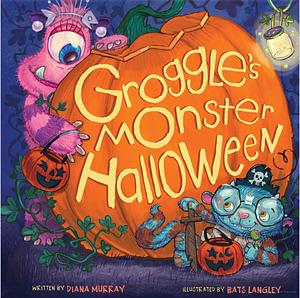 Groggle's Monster Halloween by Diana Murray