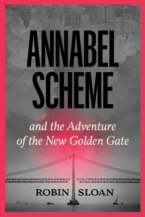 Annabel Scheme and the Adventure of the New Golden Gate (Annabel Scheme, #2) by Robin Sloan