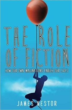 The Role of Fiction: How Our Own Imaginations Enrich Our Lives by James Nestor
