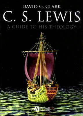 C.S. Lewis: A Guide to His Theology by David G. Clark